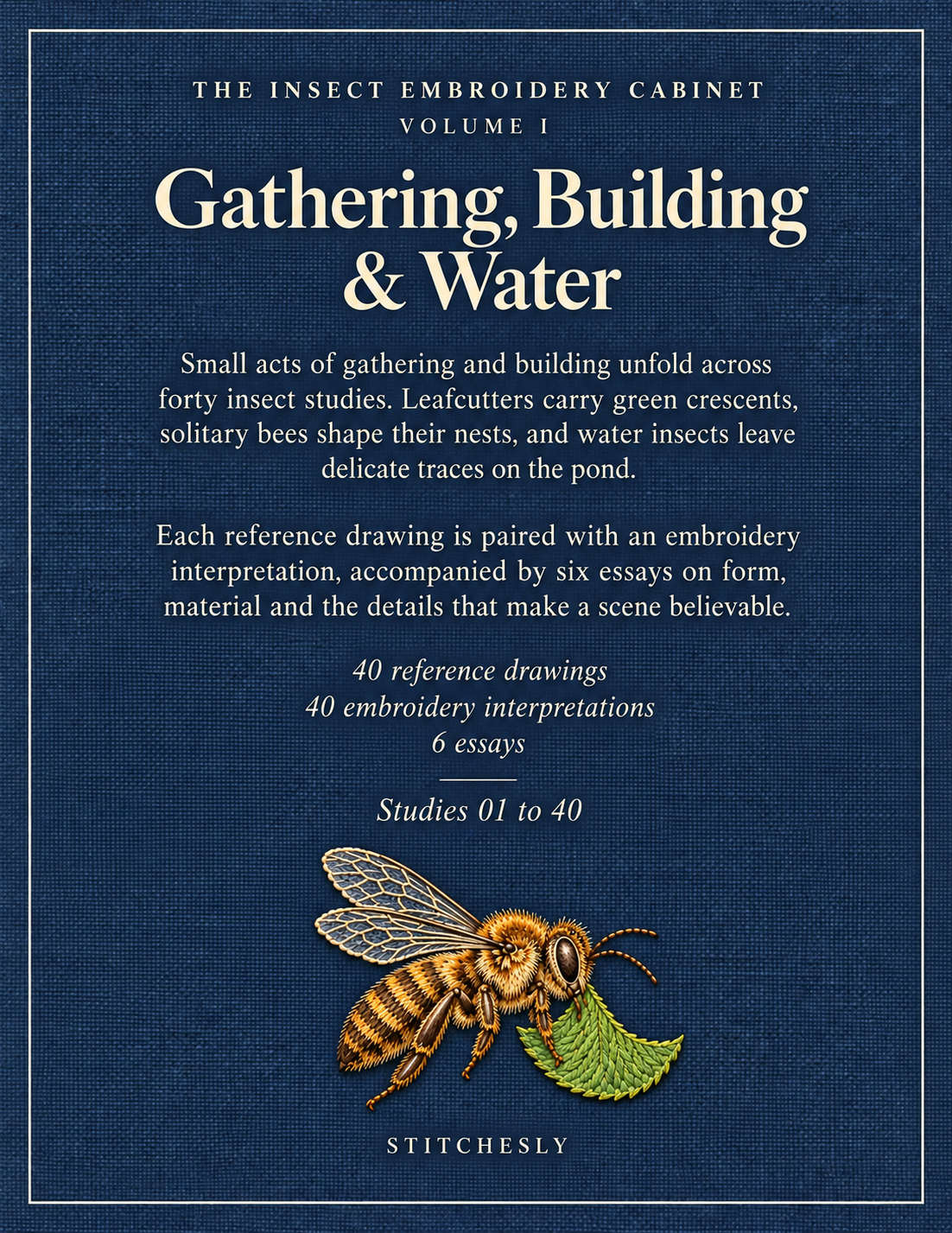 The Insect Embroidery Cabinet Volume I, back cover. Gathering, Building and Water.
