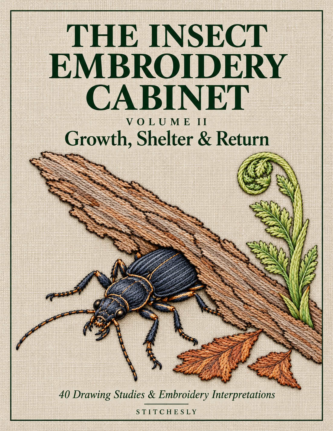 The Insect Embroidery Cabinet Volume II, front cover. Growth, Shelter and Return.